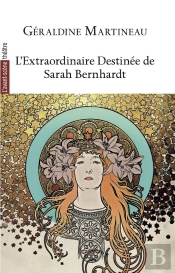 L'Extraordinaire Destinée De Sarah Bernhardt