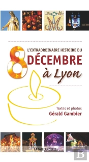 L'Extraordinaire Histoire Du 8 Décembre À Lyon