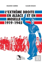 L'Extrême Droite En Alsace Et En Moselle (1919-1945)