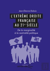 L'Extrême Droite Française Au 21e Siècle : De La Marginalité À La Centralité Politique