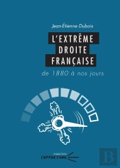 L'Extrême Droite Française, De 1880 À Nos Jours