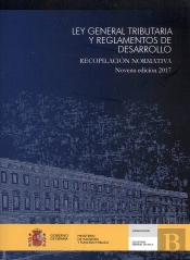 Ley General Tributaria Y Reglamentos De Desarrollo. Recopilación Normativa. Novena Edición 2017