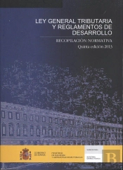 Ley General Tributaria Y Reglamentos De Desarrollo. Recopilación Normativa. Quinta Edición 2013