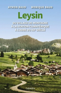 Bertrand.pt - Leysin : Du Village De Montagne À La Station Climatérique À L'Aube Du Xxe Siècle