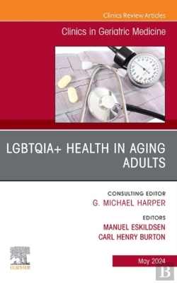 Bertrand.pt - Lgbtqia+ Health In Aging Adults, An Issue Of Clinics In Geriatric Medicine, E-Book