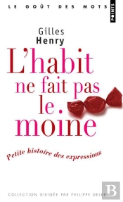 L'Habit Ne Fait Pas Le Moine : Petite Histoire Des Expressions