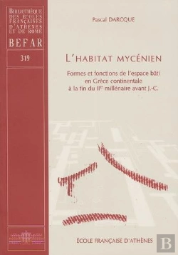 Bertrand.pt - L'Habitat Mycenien Formes Et Fonctions De L'Espace Bati En Grece Continentale A La Fin Du Iie Millen