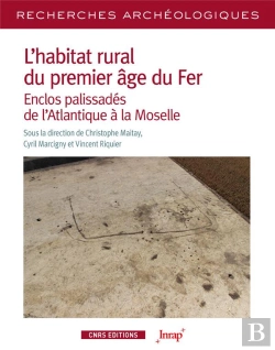 Bertrand.pt - L'Habitat Rural Du Premier Âge Du Fer : Enclos Palissadés De L'Atlantique À La Moselle