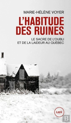 Bertrand.pt - L'Habitude Des Ruines : Le Sacre De L'Oubli Et De La Laideur Au Québec