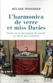 L'Harmonica De Verre Et Miss Davies ; Essai Sur La Mécanique Du Succès Au Siècle Des Lumières