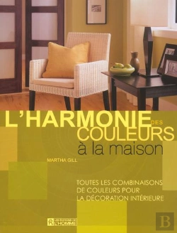 Bertrand.pt - L'Harmonie Des Couleurs A La Maison ; Toutes Combinaisons De Couleurs Pour La Decoration