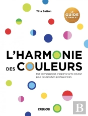 L'Harmonie Des Couleurs : Des Connaissances D'Experts Sur La Couleur Pour Des Résultats Professionnels