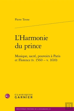 Bertrand.pt - L'Harmonie Du Prince : Musique, Sacré, Pouvoirs À Paris Et Florence (V. 1560 - V. 1610)