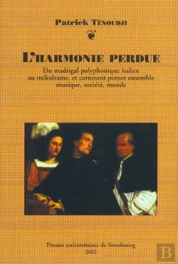 Bertrand.pt - L'Harmonie Perdue ; Du Madrigal Polyphonique Italien Au Melodrame Et Comment Penser Ensemble Musique Societe Monde