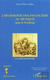 L'Hegemonie Des Financiers Au Mexique Sous Le Porfiriat