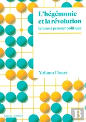 L'Hégémonie Et La Révolution : Gramsci Penseur Politique