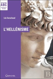 L'Hellénisme : Mythes, Prières Et Pratiques De La Grèce Antique