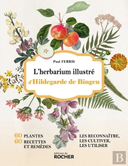 Bertrand.pt - L'Herbarium Illustré D'Hildegarde De Bingen : 60 Plantes, 60 Recettes Et Remèdes, Les Reconnaître, Les Cultiver, Les Utiliser