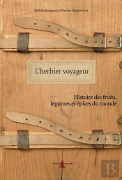 L'Herbier Voyageur ; Histoire Des Fruits, Légumes Et Épices Du Monde