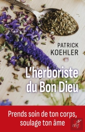 L'Herboriste Du Bon Dieu : Prends Soin De Ton Corps, Soulage Ton Âme