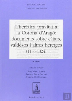 Bertrand.pt - L'Herètica Pravitat A La Corona D'Aragó: Documents Sobre Càtars, Valdesos I Altres Heretges (1155-13