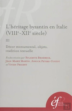 Bertrand.pt - L'Heritage Byzantin En Italie (Viiie-Xiie Siècle). Iii, Decor Monumental, Objets : Iii, Decor Monumental, Objets, Tradition Textuelle