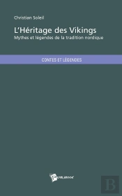 L'Héritage Des Vikings ; Mythes Et Légendes De La Tradition Nordique