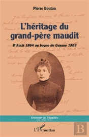 L'Héritage Du Grand-Père Maudit : D'Auch 1864 Au Bagne De Guyane 1903