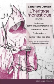 L'Héritage Monastique Tome 3 ; Lettres Aux Communautés Monastiques, Vie De Saint Odilon, Sur La Patience, Sur Les Vigiles Des Fêtes