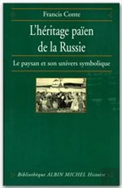 L'Héritage Païen De La Russie Tome 1 ; Le Paysan Et Son Univers Symbolique