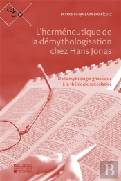 L'Herméneutique De La Démythologisation Chez Hans Jonas : De La Mythologie Gnostique À La Théologie Spéculative