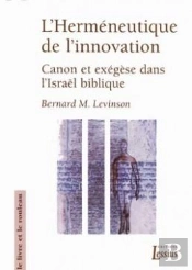 L'Herméneutique De L'Innovation ; Canon Et Exégèse Dans L'Israël Biblique