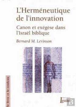Bertrand.pt - L'Herméneutique De L'Innovation ; Canon Et Exégèse Dans L'Israël Biblique
