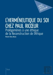 L'Herméneutique Du Soi Chez Paul Ricoeur : Prolégomènes À Une Éthique De La Reconstruction De L'Afrique