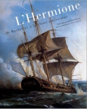 L'Hermione De Rochefort À La Gloire Américaine (4e Édition)