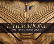 L'Hermione La Fayette, Une Fregate Pour La Liberte