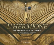 L'Hermione, Une Frégate Pour La Liberté