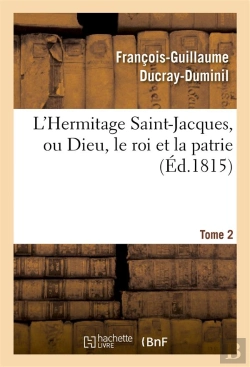 Bertrand.pt - L'Hermitage Saint-Jacques, Ou Dieu, Le Roi Et La Patrie.Tome 2