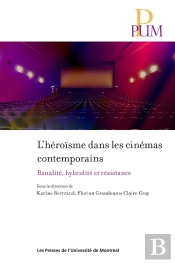 L'Héroïsme Dans Les Cinémas Contemporains : Banalité, Hybridité Et Résistance