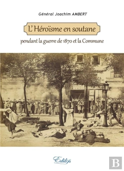 Bertrand.pt - L'Heroisme En Soutane, Pendant La Guerre De 1870 Et La Commune