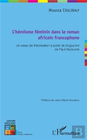 L'Héroisme Féminin Dans Le Roman Africain Francophone ; Un Essai De Théorisation À Partir De Doguicimi De Paul Hazoumé