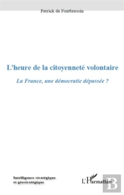 L'Heure De La Citoyenneté Volontaire ; La France, Une Démocratie Dépassée ?