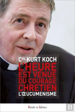 Bertrand.pt - L'Heure Est Venue Du Courage Chrétien : L'Oecuménisme