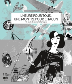 Bertrand.pt - L'Heure Pour Tous, Une Montre Pour Chacun : Un Siècle De Publicité Horlogère