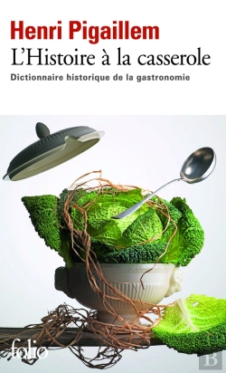 Bertrand.pt - L'Histoire À La Casserole ; Dictionnaire Historique De La Gastronomie