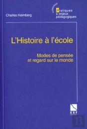 L'Histoire A L'Ecole ; Modes De Pensee Et Regard Sur Le Monde