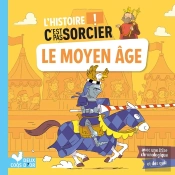L'Histoire C'Est Pas Sorcier : Le Moyen Age