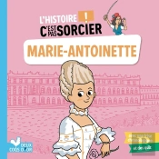 L'Histoire C'Est Pas Sorcier : Marie-Antoinette