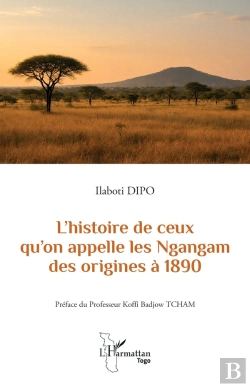 Bertrand.pt - L'Histoire De Ceux Qu'On Appelle Les Ngangam Des Origines À 1890