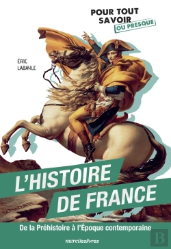 Bertrand.pt - L'Histoire De France : De La Préhistoire À L'Époque Contemporaine ; Pour Tout Savoir Sur L'Histoire